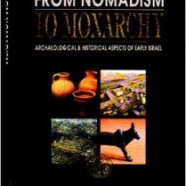 From Nomadism to Monarchy. Archaeological and Historical Aspects of Early Israel